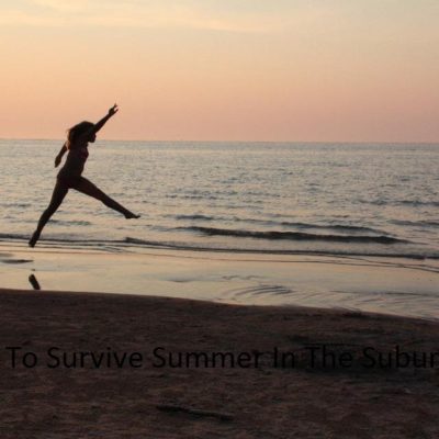 How To Survive The Last Weeks Of Summer In The Suburbs