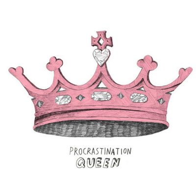 Queen Of Procrastination