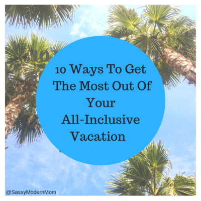 10 Ways To Get The Most Out Of Your All-Inclusive Vacation